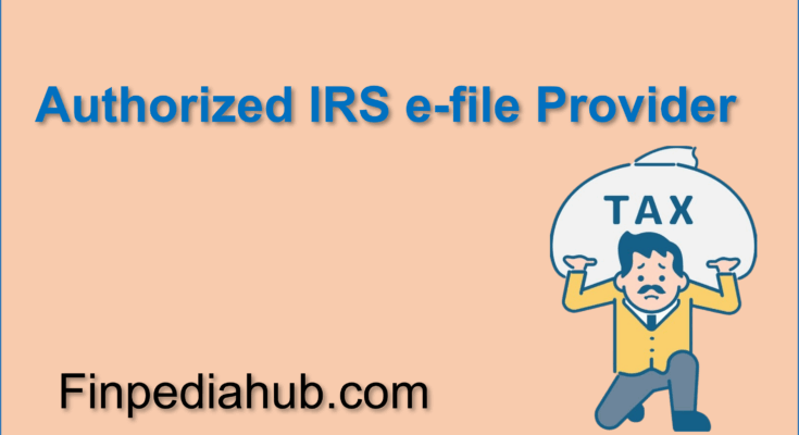 What Is an Authorized IRS e-file Provider