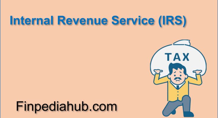 What Is the Internal Revenue Service (IRS)