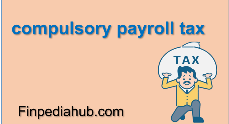 What Is a Compulsory Payroll Tax