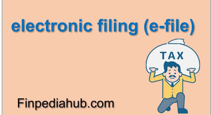 What Is Electronic Filing (e-file)