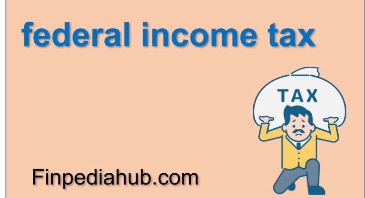 What Is Federal Income Tax