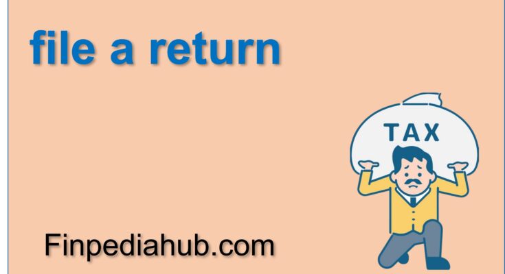 What Does It Mean to File a Return