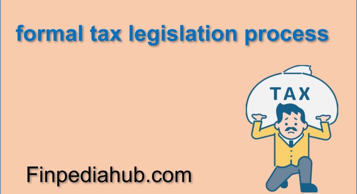 What Is the Formal Tax Legislation Process