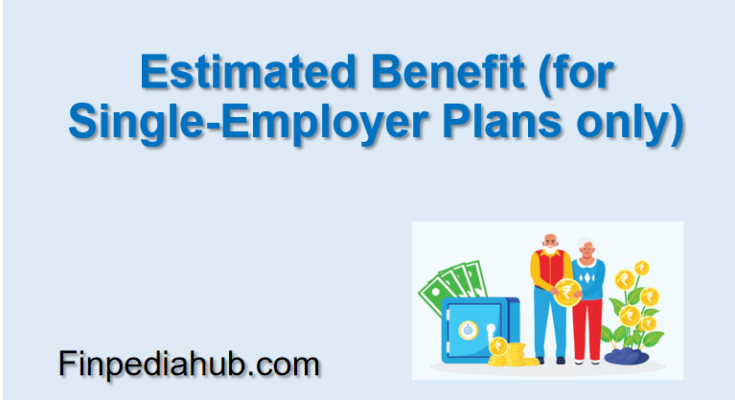 Estimated Benefit (for Single-Employer Plans only)