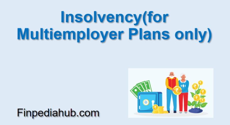 Insolvency (for Multiemployer Plans only)