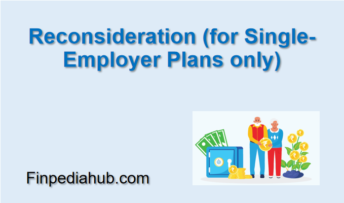 Reconsideration (for Single-Employer Plans only)