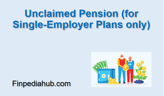 Unclaimed Pension (for Single-Employer Plans only)