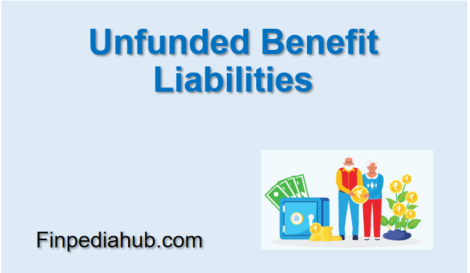 Unfunded Benefit Liabilities