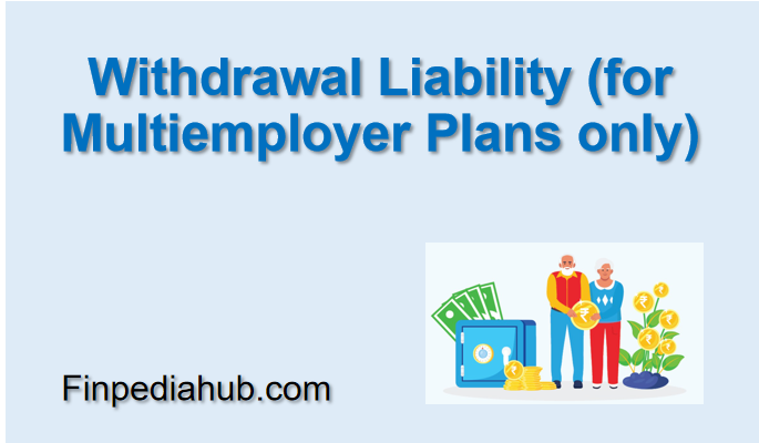 Withdrawal Liability (for Multiemployer Plans only)