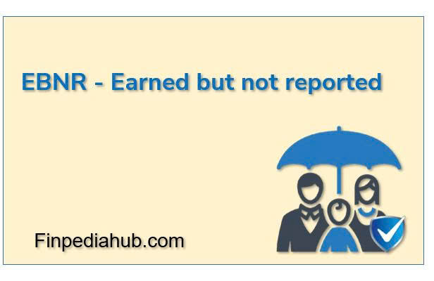 What Is EBNR (Earned But Not Reported)