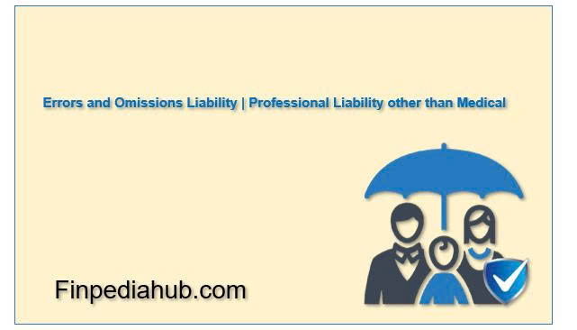 What Is Errors and Omissions Liability (Professional Liability)