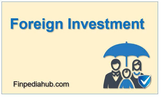 What Is Foreign Investment
