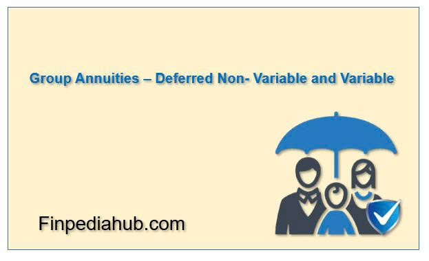 What Is a Group Annuity (Deferred Non-Variable and Variable)