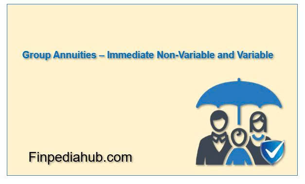 What Is a Group Annuity – Immediate Non-Variable and Variable