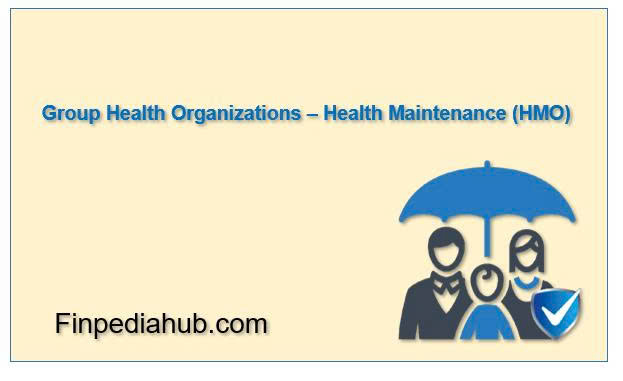What Is a Group Health Organization (HMO)