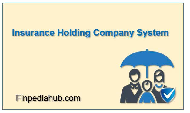 What Is an Insurance Holding Company System