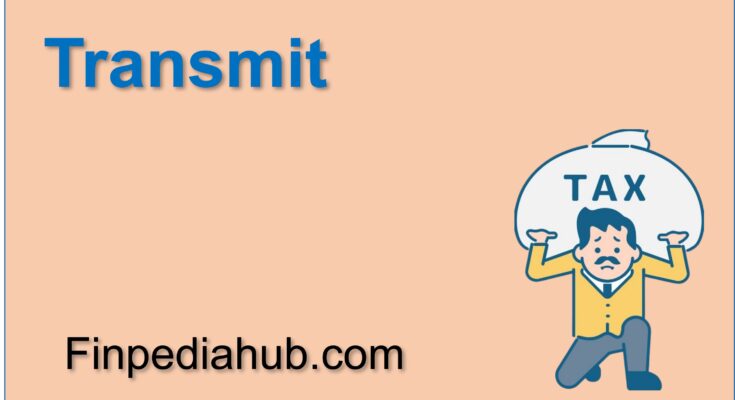 What Does Transmit Mean in Taxes